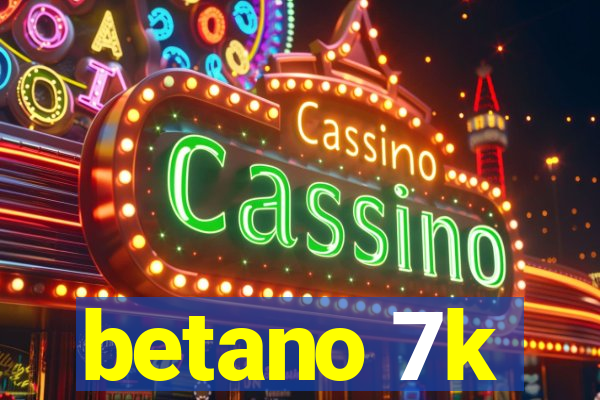 betano 7k